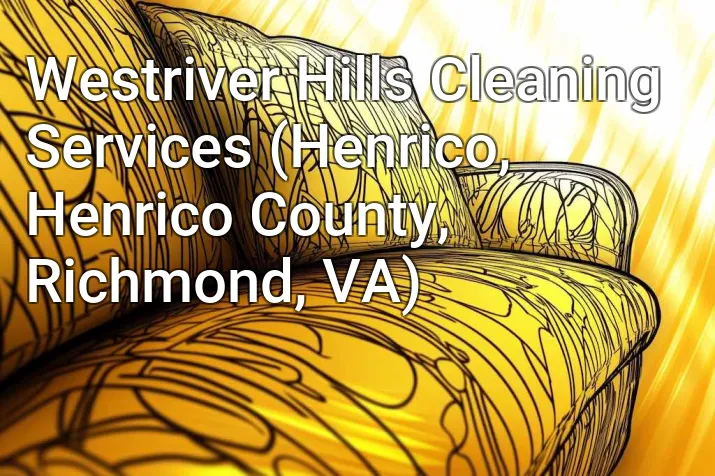 Westriver Hills Cleaning Services (Henrico, Henrico County, Richmond, VA)