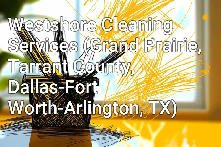 Westshore Cleaning Services (Grand Prairie, Tarrant County, Dallas-Fort Worth-Arlington, TX)