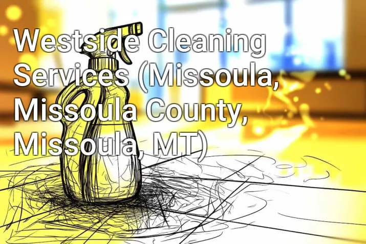Westside Cleaning Services (Missoula, Missoula County, Missoula, MT)