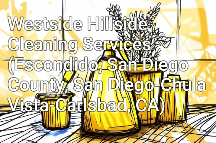 Westside Hillside Cleaning Services (Escondido, San Diego County, San Diego-Chula Vista-Carlsbad, CA)