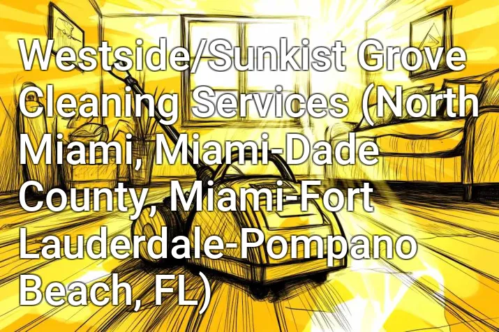 Westside/Sunkist Grove Cleaning Services (North Miami, Miami-Dade County, Miami-Fort Lauderdale-Pompano Beach, FL)