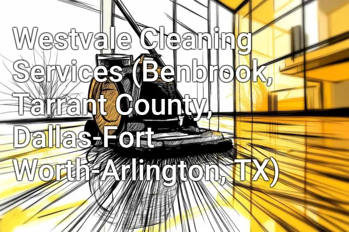 Westvale Cleaning Services (Benbrook, Tarrant County, Dallas-Fort Worth-Arlington, TX)
