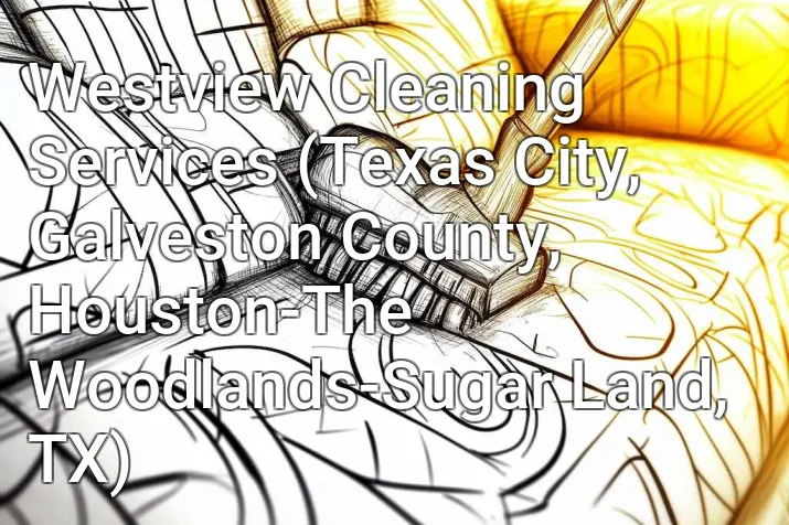 Westview Cleaning Services (Texas City, Galveston County, Houston-The Woodlands-Sugar Land, TX)