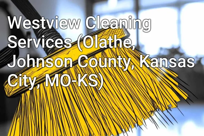 Westview Cleaning Services (Olathe, Johnson County, Kansas City, MO-KS)