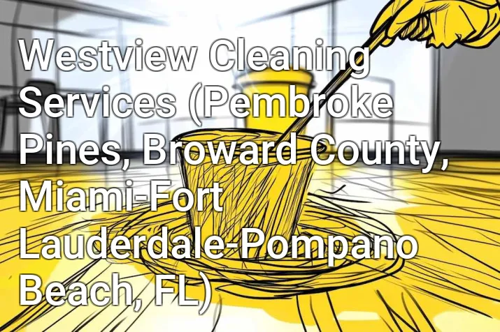 Westview Cleaning Services (Pembroke Pines, Broward County, Miami-Fort Lauderdale-Pompano Beach, FL)