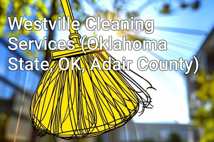 Westville Cleaning Services (Oklahoma State, OK, Adair County)