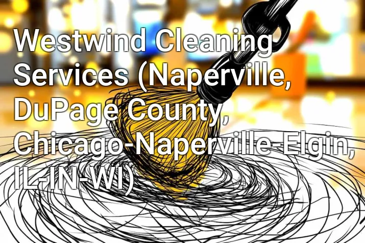 Westwind Cleaning Services (Naperville, DuPage County, Chicago-Naperville-Elgin, IL-IN-WI)