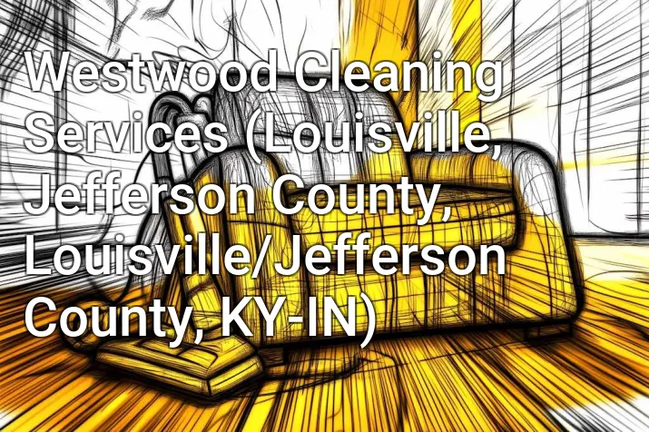 Westwood Cleaning Services (Louisville, Jefferson County, Louisville/Jefferson County, KY-IN)
