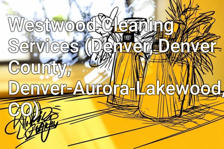 Westwood Cleaning Services (Denver, Denver County, Denver-Aurora-Lakewood, CO)