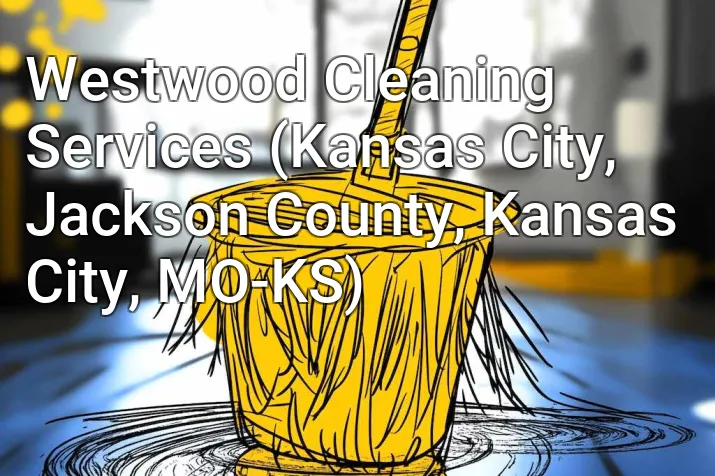 Westwood Cleaning Services (Kansas City, Jackson County, Kansas City, MO-KS)