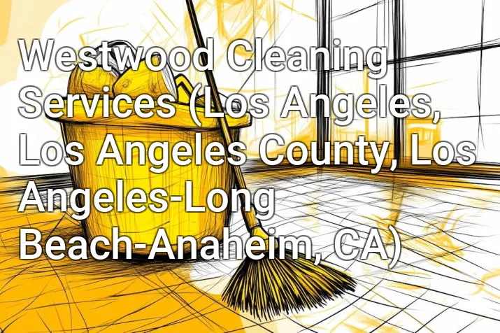 Westwood Cleaning Services (Los Angeles, Los Angeles County, Los Angeles-Long Beach-Anaheim, CA)