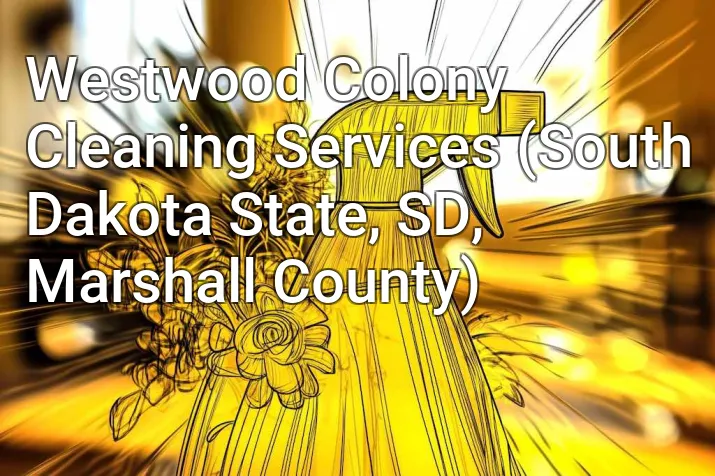 Westwood Colony Cleaning Services (South Dakota State, SD, Marshall County)