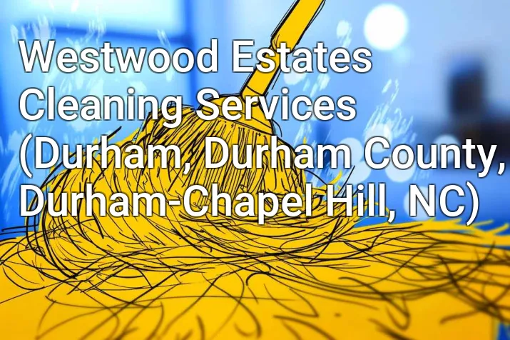 Westwood Estates Cleaning Services (Durham, Durham County, Durham-Chapel Hill, NC)