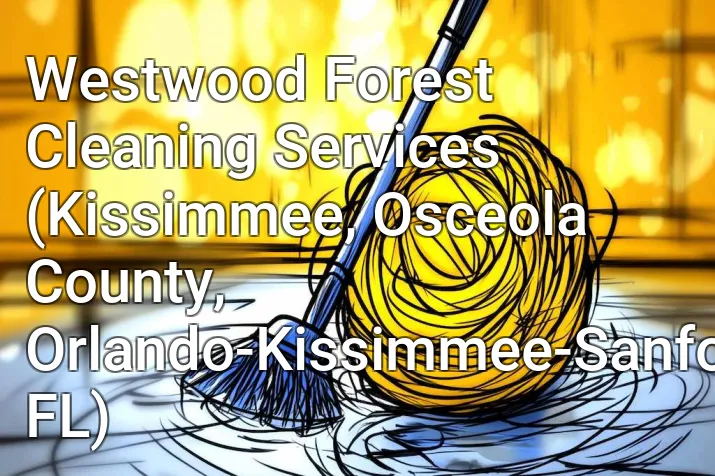Westwood Forest Cleaning Services (Kissimmee, Osceola County, Orlando-Kissimmee-Sanford, FL)