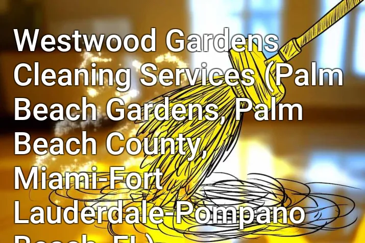 Westwood Gardens Cleaning Services (Palm Beach Gardens, Palm Beach County, Miami-Fort Lauderdale-Pompano Beach, FL)