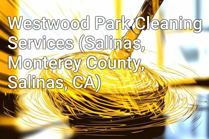 Westwood Park Cleaning Services (Salinas, Monterey County, Salinas, CA)