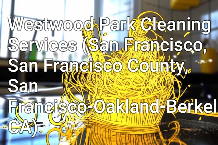 Westwood Park Cleaning Services (San Francisco, San Francisco County, San Francisco-Oakland-Berkeley, CA)