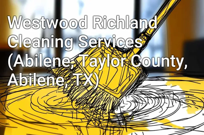 Westwood Richland Cleaning Services (Abilene, Taylor County, Abilene, TX)
