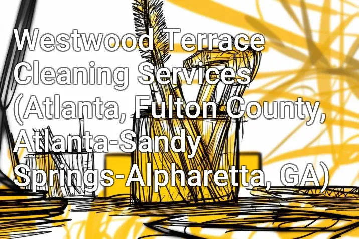 Westwood Terrace Cleaning Services (Atlanta, Fulton County, Atlanta-Sandy Springs-Alpharetta, GA)