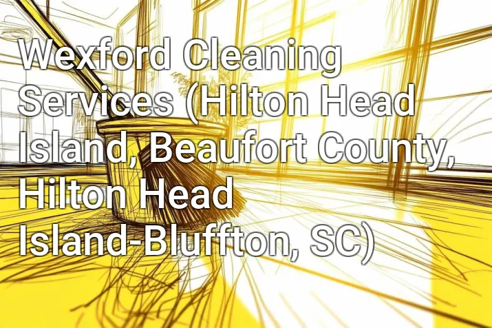 Wexford Cleaning Services (Hilton Head Island, Beaufort County, Hilton Head Island-Bluffton, SC)