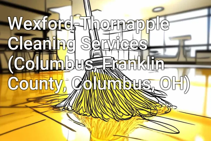 Wexford-Thornapple Cleaning Services (Columbus, Franklin County, Columbus, OH)