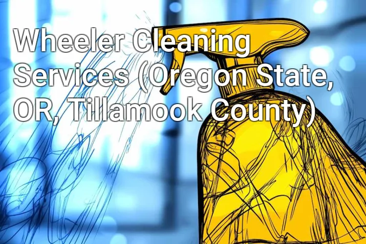 Wheeler Cleaning Services (Oregon State, OR, Tillamook County)