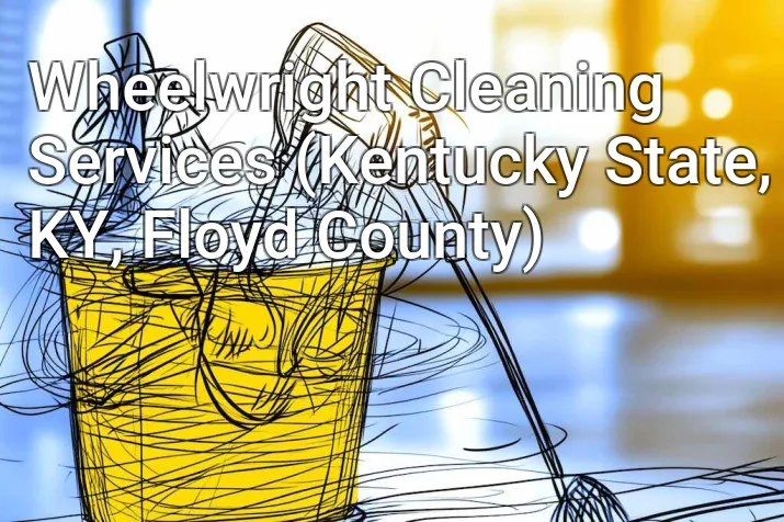Wheelwright Cleaning Services (Kentucky State, KY, Floyd County)