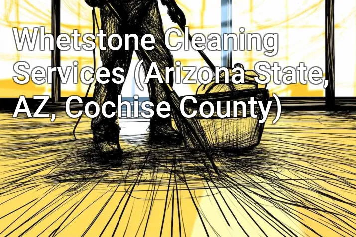 Whetstone Cleaning Services (Arizona State, AZ, Cochise County)