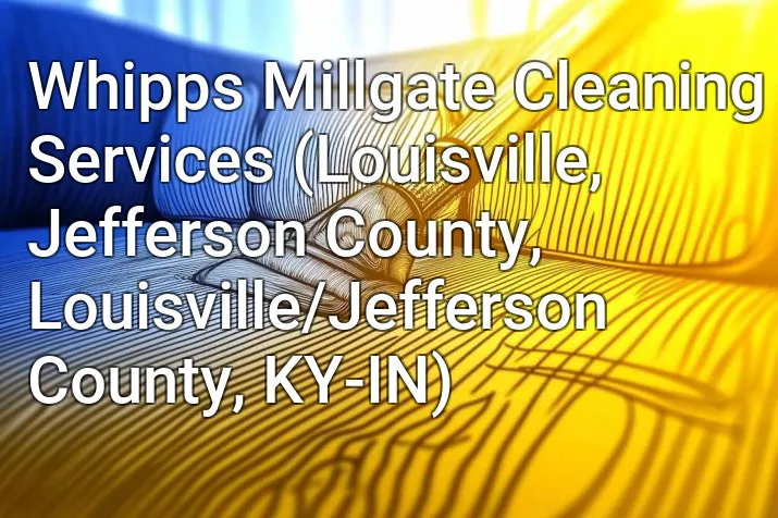 Whipps Millgate Cleaning Services (Louisville, Jefferson County, Louisville/Jefferson County, KY-IN)