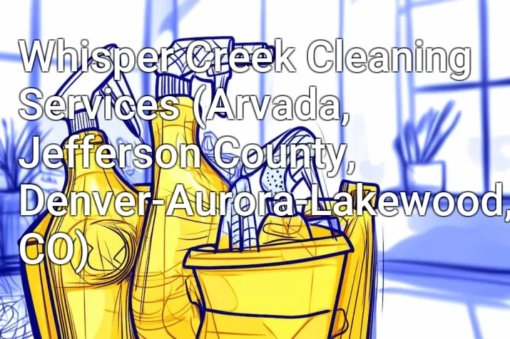 Whisper Creek Cleaning Services (Arvada, Jefferson County, Denver-Aurora-Lakewood, CO)