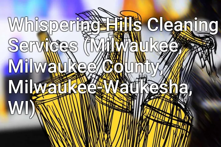 Whispering Hills Cleaning Services (Milwaukee, Milwaukee County, Milwaukee-Waukesha, WI)