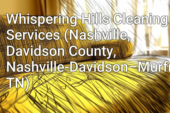 Whispering Hills Cleaning Services (Nashville, Davidson County, Nashville-Davidson–Murfreesboro–Franklin, TN)