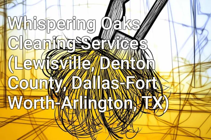 Whispering Oaks Cleaning Services (Lewisville, Denton County, Dallas-Fort Worth-Arlington, TX)