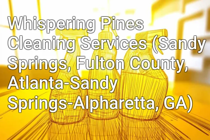 Whispering Pines Cleaning Services (Sandy Springs, Fulton County, Atlanta-Sandy Springs-Alpharetta, GA)