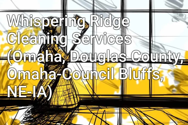Whispering Ridge Cleaning Services (Omaha, Douglas County, Omaha-Council Bluffs, NE-IA)