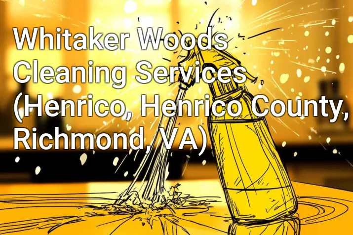 Whitaker Woods Cleaning Services (Henrico, Henrico County, Richmond, VA)