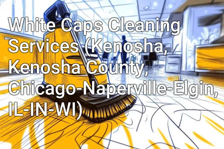 White Caps Cleaning Services (Kenosha, Kenosha County, Chicago-Naperville-Elgin, IL-IN-WI)