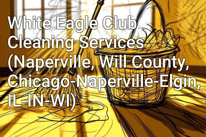 White Eagle Club Cleaning Services (Naperville, Will County, Chicago-Naperville-Elgin, IL-IN-WI)