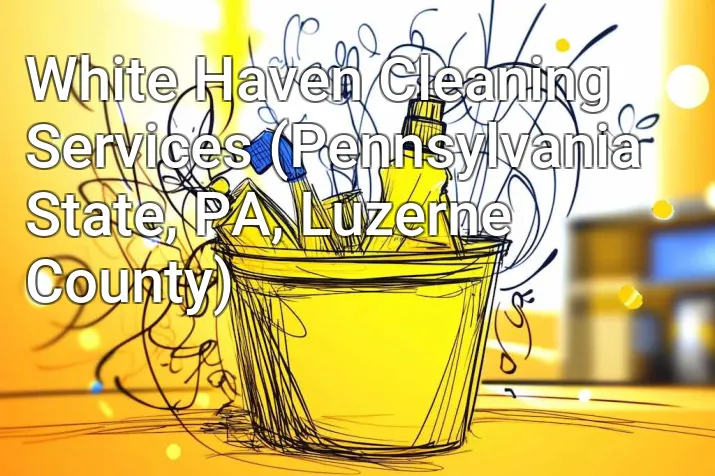 White Haven Cleaning Services (Pennsylvania State, PA, Luzerne County)