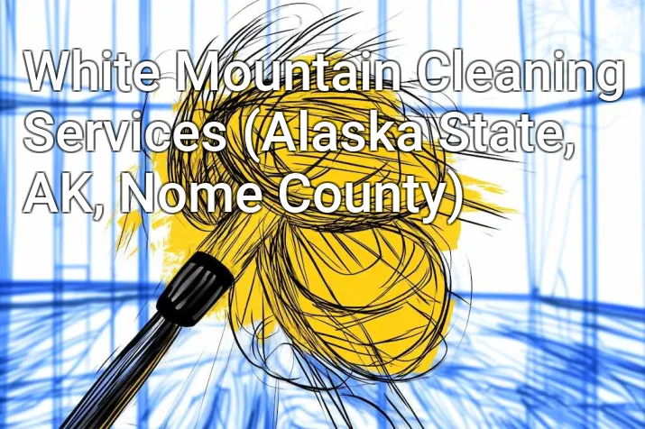 White Mountain Cleaning Services (Alaska State, AK, Nome County)