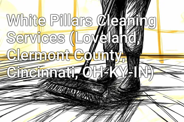 White Pillars Cleaning Services (Loveland, Clermont County, Cincinnati, OH-KY-IN)