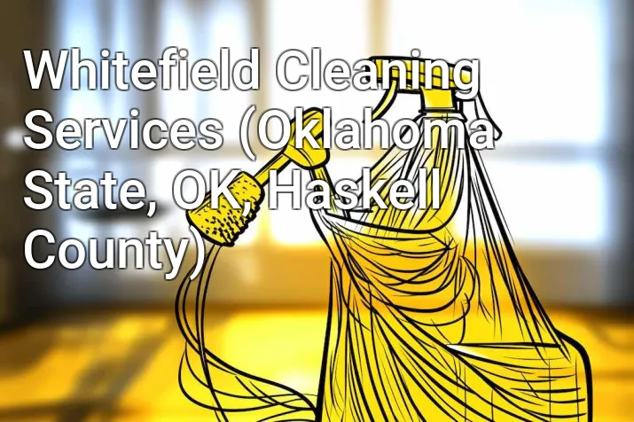 Whitefield Cleaning Services (Oklahoma State, OK, Haskell County)