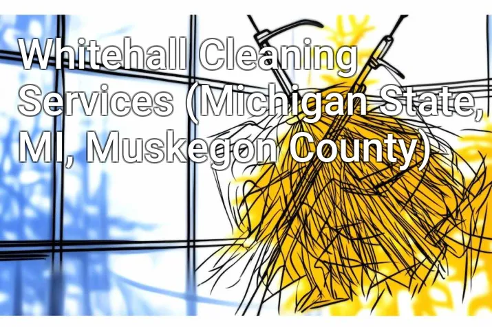 Whitehall Cleaning Services (Michigan State, MI, Muskegon County)