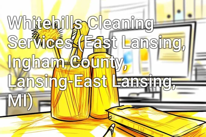 Whitehills Cleaning Services (East Lansing, Ingham County, Lansing-East Lansing, MI)