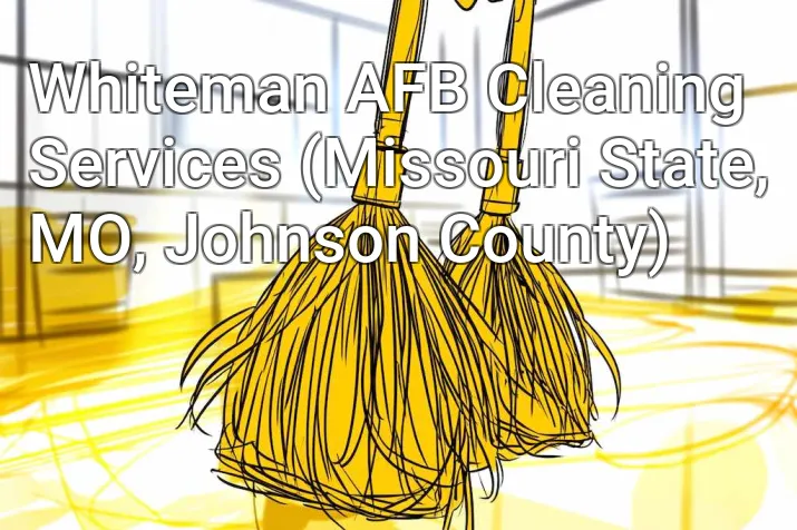 Whiteman AFB Cleaning Services (Missouri State, MO, Johnson County)