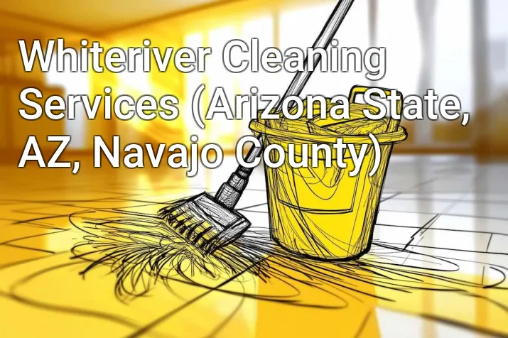 Whiteriver Cleaning Services (Arizona State, AZ, Navajo County)