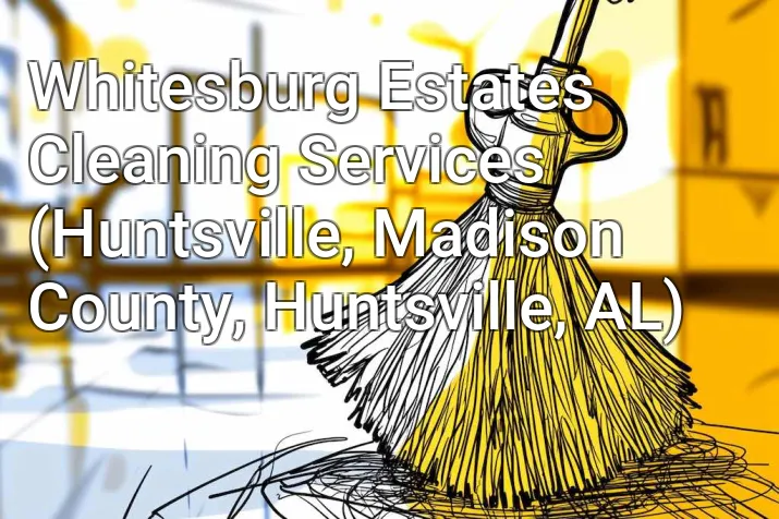 Whitesburg Estates Cleaning Services (Huntsville, Madison County, Huntsville, AL)