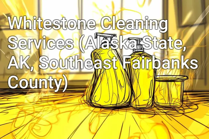 Whitestone Cleaning Services (Alaska State, AK, Southeast Fairbanks County)