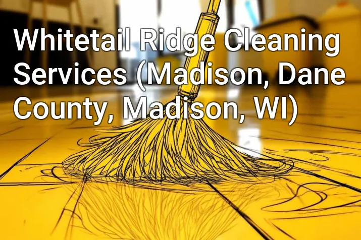 Whitetail Ridge Cleaning Services (Madison, Dane County, Madison, WI)