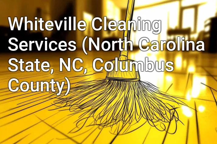 Whiteville Cleaning Services (North Carolina State, NC, Columbus County)